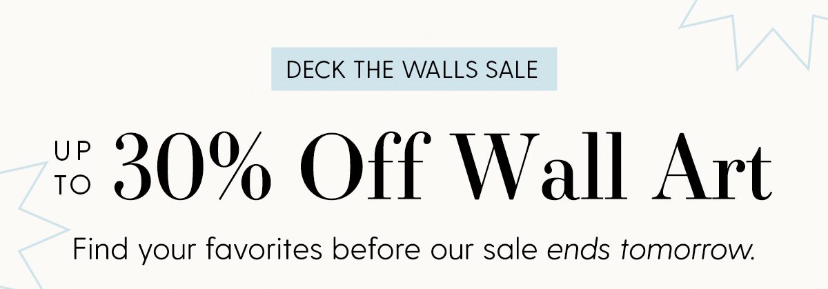 Deck The Walls | Up to 30% Off Wall Art | Find your favorites before our sale ends tomorrow.