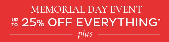 Memorial Day Event - up to 25% Off Everything*