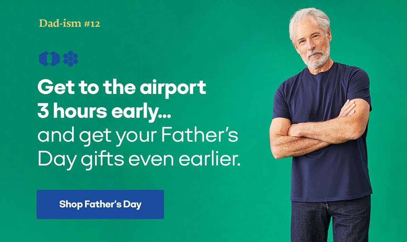 Get to the airport 3 hours early...and get your Father's Day gifts even earlier. Shop Father's Day