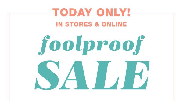 Today only! In stores and online. Foolproof sale.