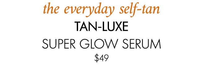 The everyday self-tan TAN-LUXE SUPER GLOW SERUM $49