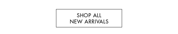 SHOP ALL NEW ARRIVALS