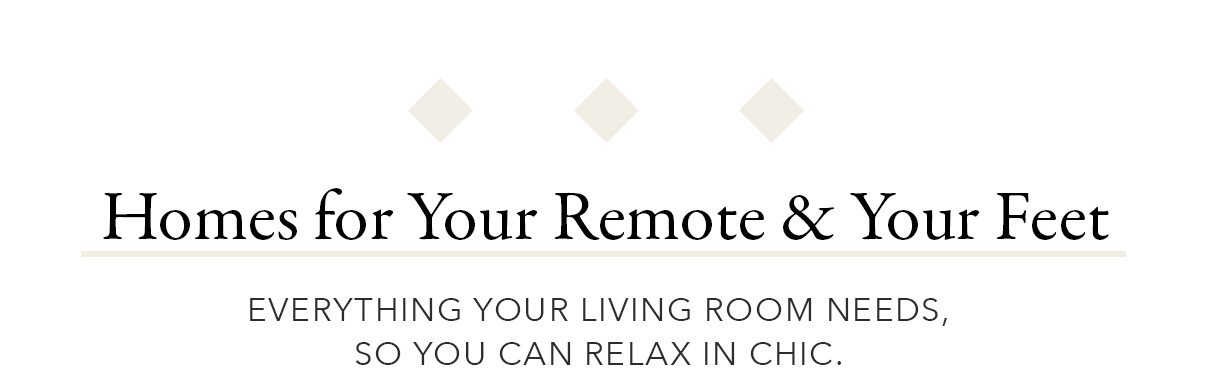 Homes for your remote & your feet | SHOP NOW