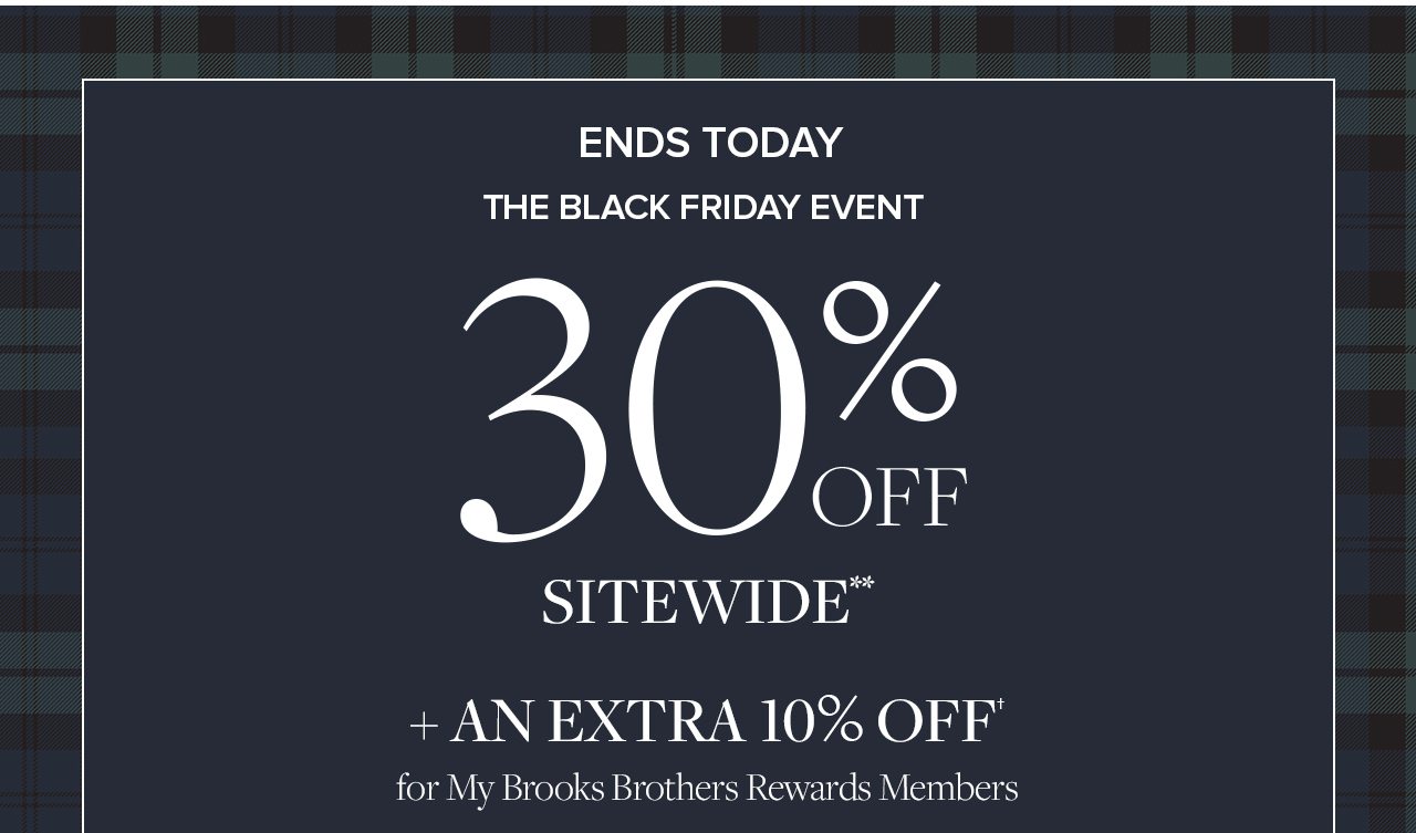 Ends Today The Black Friday Even 30% Off Sitewide + An Extra 10% Off for My Brooks Brothers Reward Members