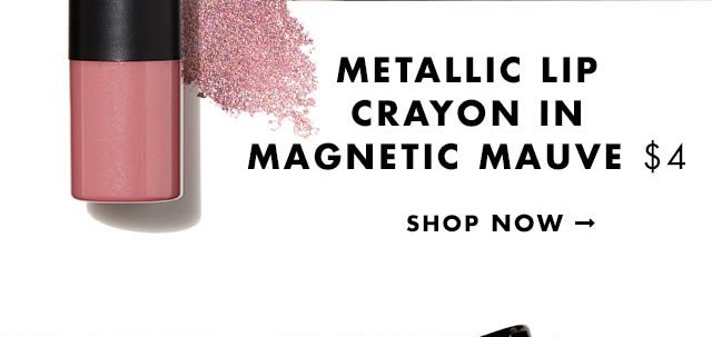 Metallic Lip Crayon in Magentic Mauve $4. Shop Now