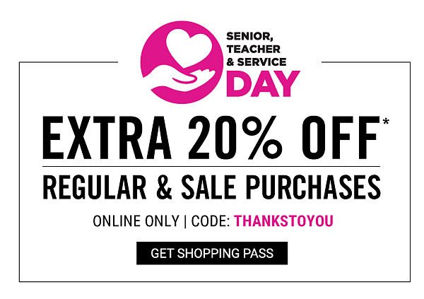 Senior, Teacher & Service Day! Extra 20% off Regular & Sale Purchases - Online Only Code: THANKSTOYOU - Get Shopping Pass