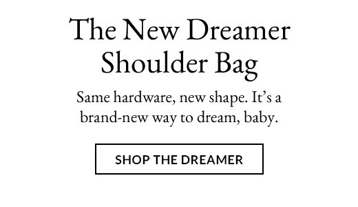 The New Dreamer Shoulder Bag | Same hardware, new shape. It’s a brand-new way to dream, baby. | SHOP THE DREAMER