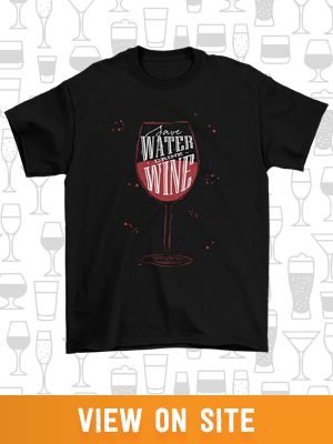 Save water, drink wine