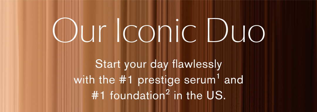 Our Iconic Duo | Start your day flawlessly with the #1 prestige serum and #1 foundation in the US.