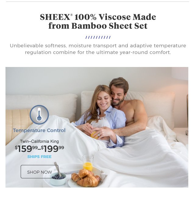 Sheex® 100% Viscose Made from Bamboo Sheet Set | Unbelievable softness, moisture transport and adaptive temperature regulation combine for the ultimate year-round comfort. | Temperature Control | Twin–California King | $159.99–$199.99 | ships free | shop now