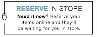 RESERVE IN STORE | LEARN MORE