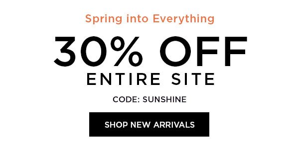 Spring into Everything 30% Off Entire Site CODE: SUNSHINE SHOP NEW ARRIVALS >