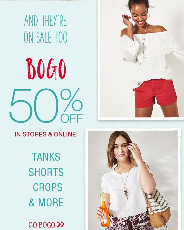 And they're on sale too. BOGO 50% off* in stores and online. Tanks, shorts, crops and more. Go BOGO.