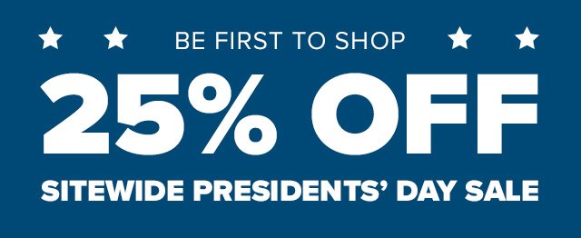 Be first to shop 25% off sitewide Presidents' Day Sale