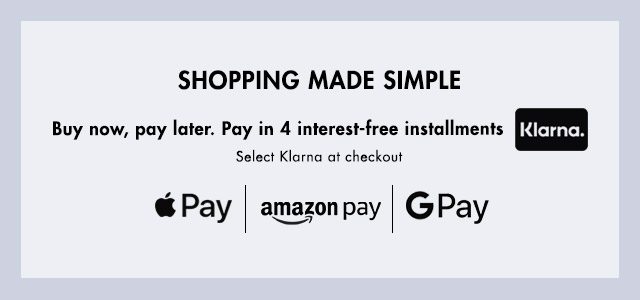 SHOPPING MADE SIMPLE - Buy now, pay later. Pay in 4 interest-free installments. Select Klarna at checkout. - Klarna, Apple Pay, AmazonPay, GPay