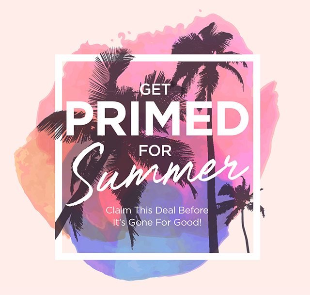 Get primed for summer! Claim this deal before it's gone for good!