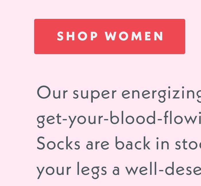 Compression socks are back. Our super energizing, ache-relieving, get-your-blood-flowing Compression Socks are back in stock and ready to give your legs a well-deserved hug. Shop Women.