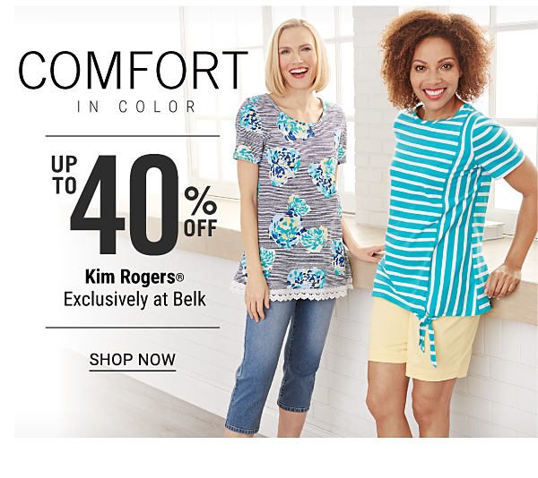 Comfort in Color - Up to 40% off Kim Rogers - Exclusively at Belk. Shop Now.