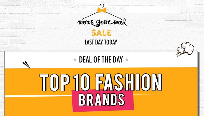 Moms Gone Mad Sale Top 10 Fashion Brands