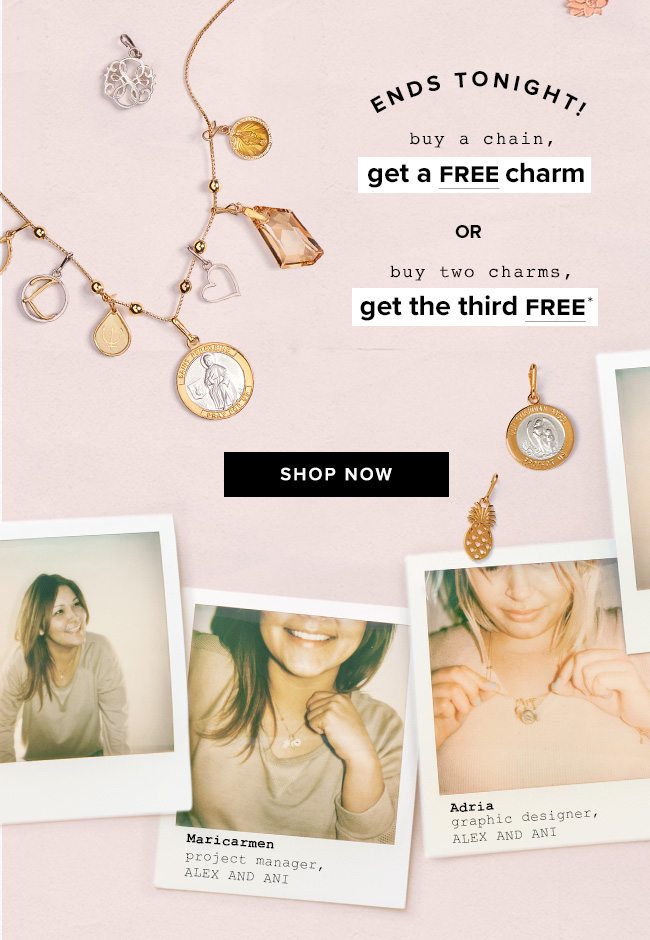 Buy a necklace chain and a get a charm for free, or buy two charms and get the third free. Ends tonight.