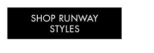 SHOP RUNWAY STYLES