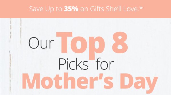 Our Top 8 Picks For Mother's Day