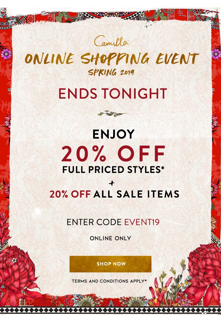 CAMILLA Online Shopping Event Spring 2019 Starts Now. Enjoy 20% off Selected Full Priced Styles & 20% Off All Sale Items. Enter Code EVENT19 At Checkout. Shop Now >