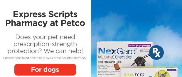 Express Scripts Pharmacy at Petco. Does your pet need prescription-strength protection? We can help! Prescriptions filled online only by Express Scripts Pharmacy. For dogs.