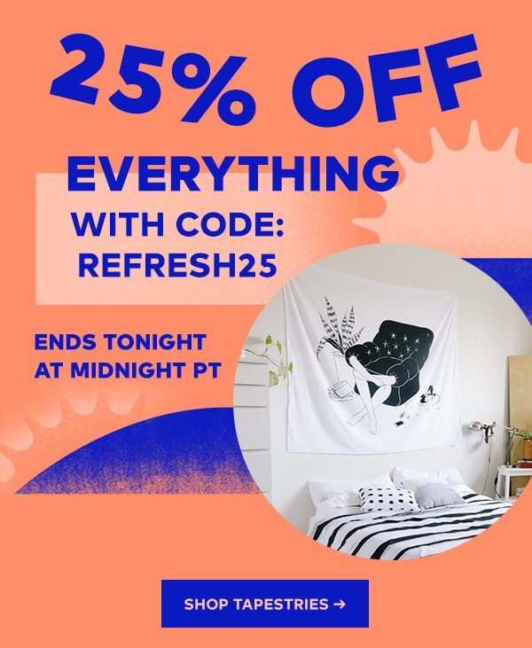 25% Off Everything With Code: REFRESH25 Ends Tonight at Midnight PT