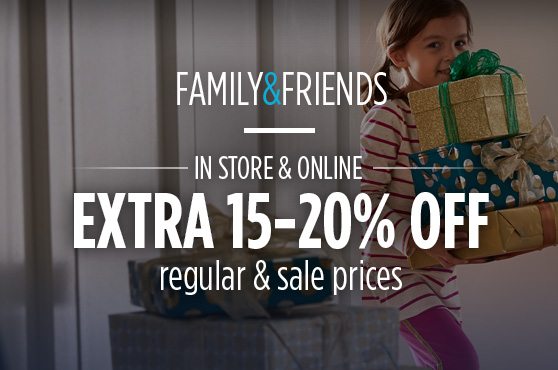 FAMILY & FRIENDS - IN STORE & ONLINE - EXTRA 15-20% OFF regular & sale prices