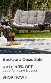 Backyard Oasis Sale | up to 40% OFF patio furniture & decor | Shop Now