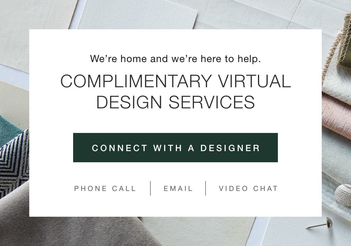 Connect with a designer for complimentary design services.