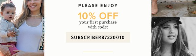 Please Enjoy 10% Off Your First Purchase