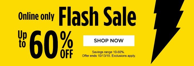 Online only Flash Sale Up to 60% OFF | SHOP NOW | Savings range 10-60%. Offer ends 10/13/18. Exclusions apply.