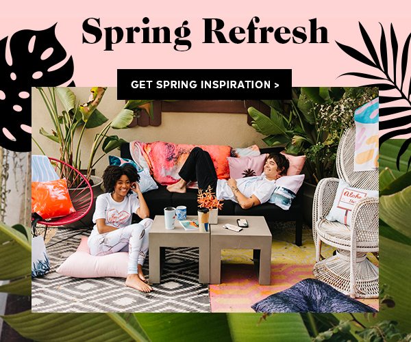 SPRING REFRESH GET SPRING INSPIRATION >