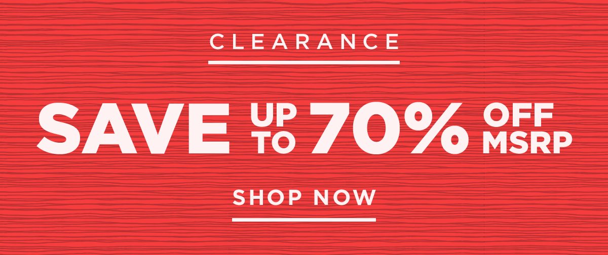 Save Up To 70% OFF MSRP On Clearance Items - Shop Now