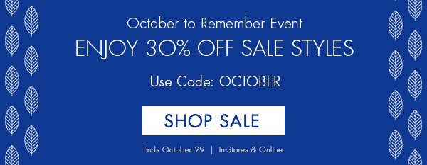 October To Remember Event - Enjoy an additional 30% off sale styles - Use Code: OCTOBER - Ends October 29