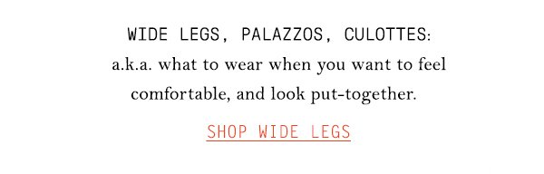 Shop wideleg pants.