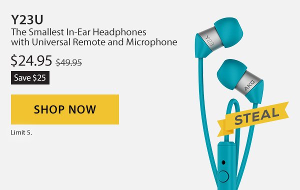 Save $25 on the Y23U. The smallest in-ear headphones with universal remote and microphone. Sale Price $24.95. Limit 5 per customer. Shop Now.
