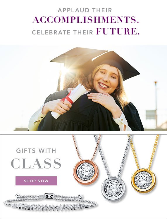 Gifts with Class, Applaud their Accomplishments. Celebrate their Future. Shop Now