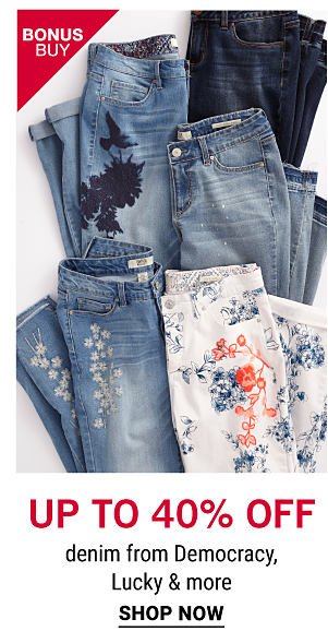 Bonus Buy - Up to 40% off denim from Democracy, Lucky & more. Shop Now.