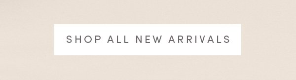 SHOP ALL NEW ARRIVALS