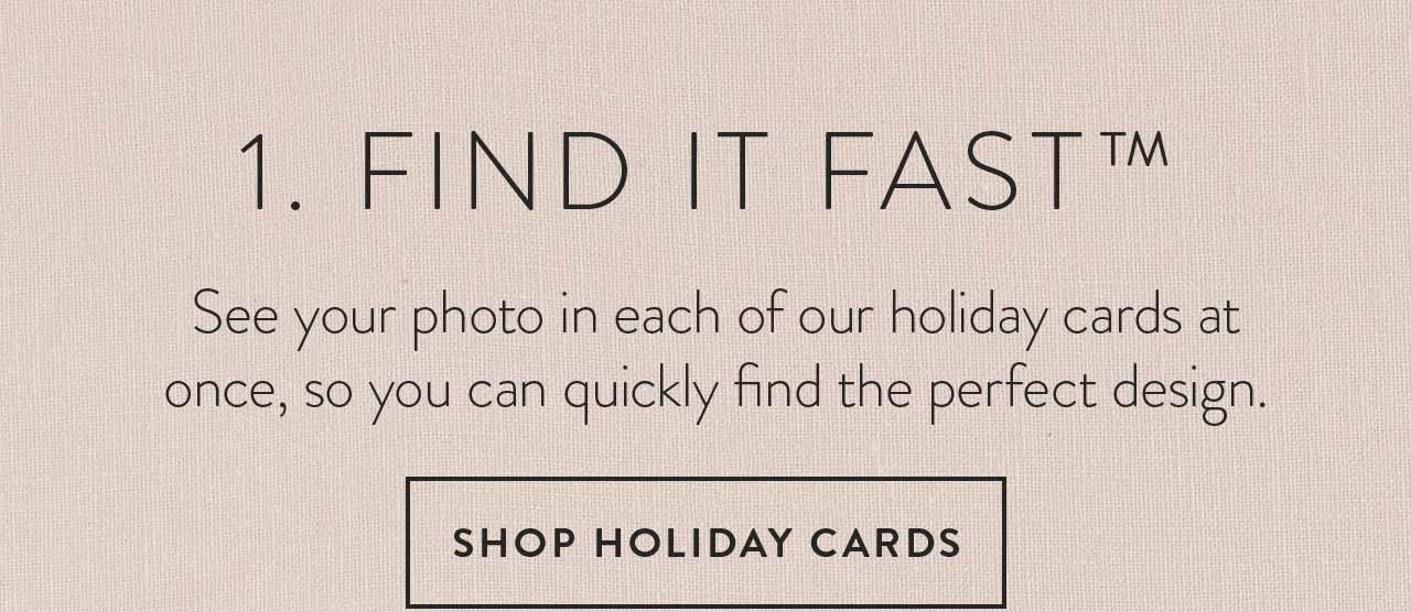 1. Find It Fast - See your photo in each of our holiday cards at once, so you can quickly find the perfect design.