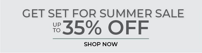 Get set for Summer Sale // Up to 35% Off