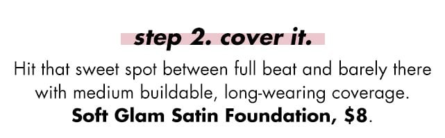 Step 2, hit that sweet spot between full beat and barely there with medium buildable, long-wearing coverage