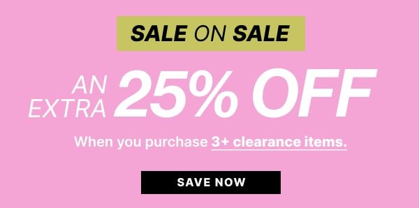 Sale on Sale | Extra 25% OFF | SAVE NOW