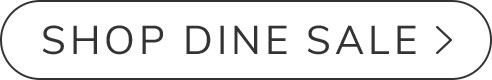 Shop Dine Sale >