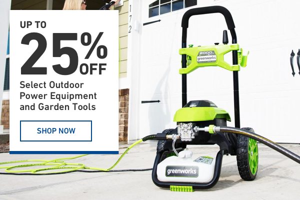 Up to 25 percent off Select Outdoor Power Equipment and Garden Tools.