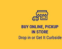 Buy Online, Pickup In Store - Drop in or Get it Curbside