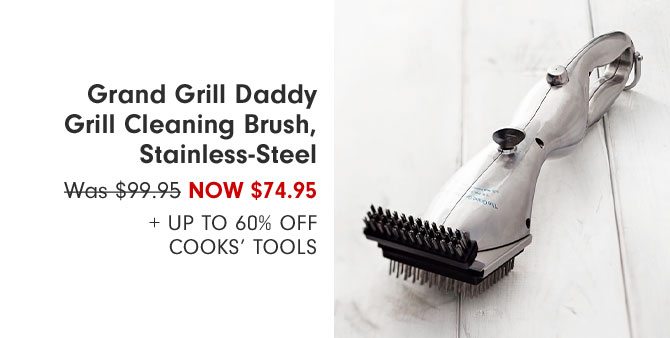 Grand Grill Daddy Grill Cleaning Brush, Stainless-Steel Now $74.95 + Up to 60% Off Cooks’ Tools